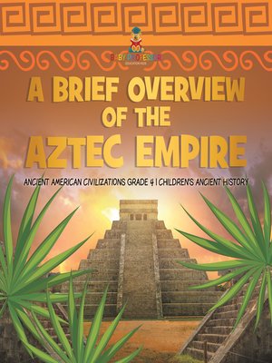 cover image of A Brief Overview of the Aztec Empire--Ancient American Civilizations Grade 4--Children's Ancient History